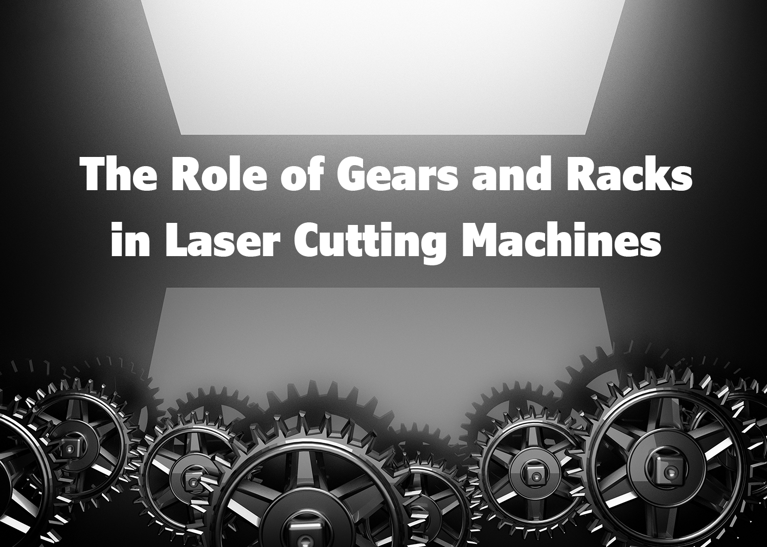 Il ruolo degli ingranaggi e dei rack nelle macchine da taglio laser