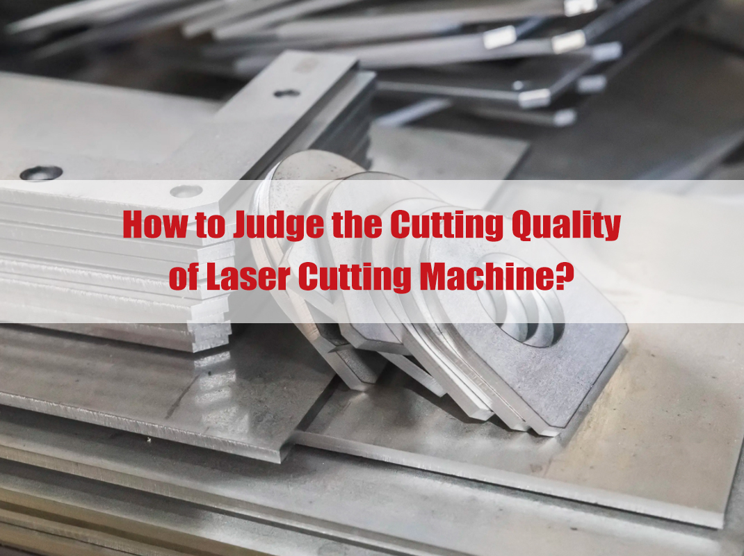Come giudicare la qualità di taglio della macchina da taglio laser?